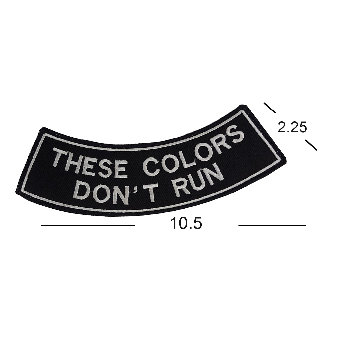 These Colors Don’t Run White Rocker Patch - Embroidered Biker Patch for Vest Veteran Patches