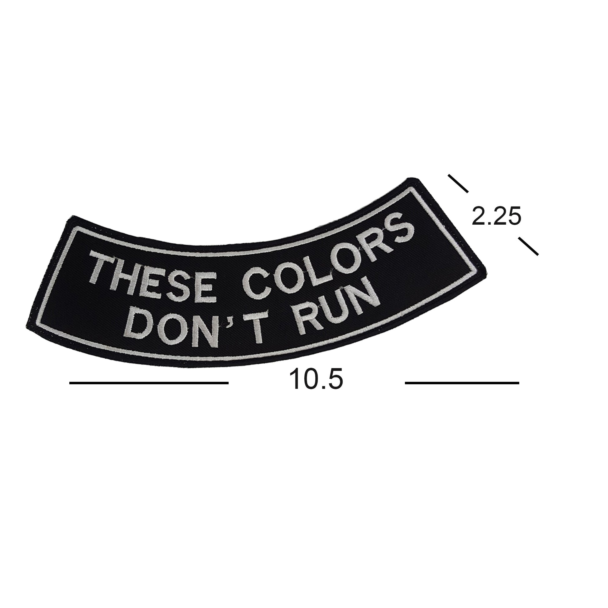 These Colors Don’t Run White Rocker Patch - Embroidered Biker Patch for Vest Veteran Patches