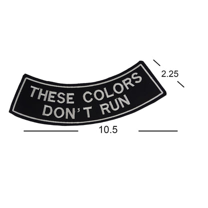 These Colors Don’t Run White Rocker Patch - Embroidered Biker Patch for Vest Veteran Patches