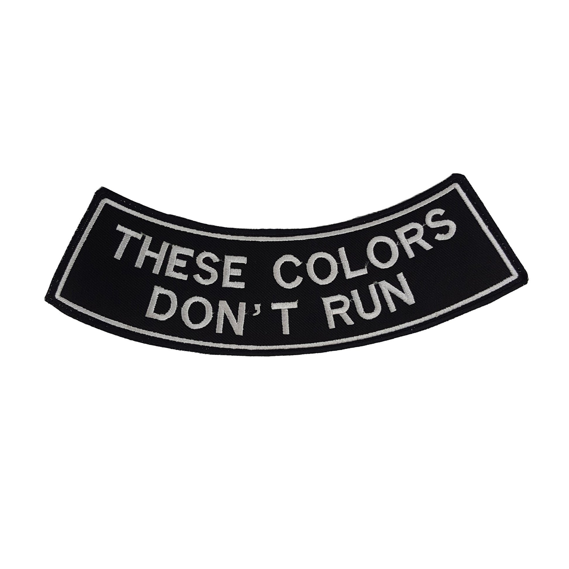 These Colors Don’t Run White Rocker Patch - Embroidered Biker Patch for Vest Veteran Patches